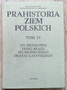 Prahistoria ziem polskich tom IV: od środkowej epoki brązu do środkowego okresu lateńskiego