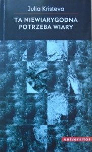 Julia Kristeva • Ta niewiarygodna potrzeba wiary
