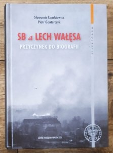 Sławomir Cenckiewicz, Piotr Gontarczyk • SB a Lech Wałęsa. Przyczynek do biografii