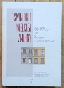 Oswajanie wielkiej zmiany: Instytut Socjologii UW o polskiej transformacji