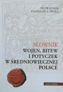Piotr Bunar, Stanisław A. Sroka • Słownik wojen, bitew i potyczek w średniowiecznej Polsce