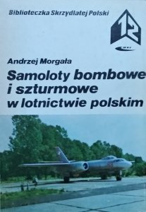 Andrzej Morgała • Samoloty bombowe i szturmowe w lotnictwie polskim