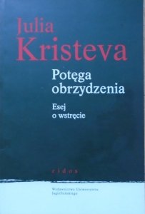 Julia Kristeva • Potęga obrzydzenia. Eseje o wstręcie