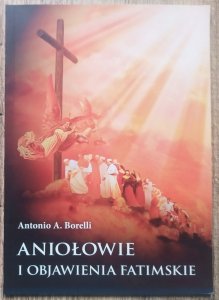 Antonio A. Borelli • Aniołowie i objawienia fatimskie