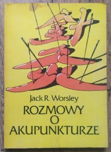 Jack R. Worsley • Rozmowy o akupunkturze