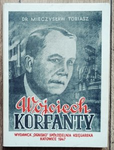 Mieczysław Tobiasz • Wojciech Korfanty. Odrodzenie narodowe i polityczne Śląska