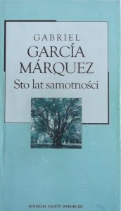 Gabriel Garcia Marquez • Sto lat samotności [Nobel 1982]