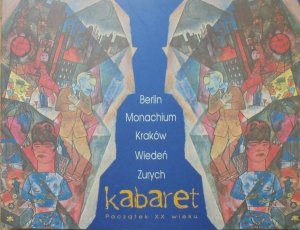 Kabaret. Początek XX wieku • Berlin, Monachium, Kraków, Wiedeń, Zurych