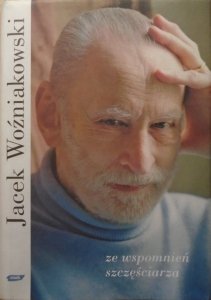 Jacek Woźniakowski • Ze wspomnień szczęściarza