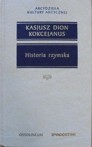 Kasjusz Dion Kokcejanus • Historia rzymska [Arcydzieła Kultury Antycznej]