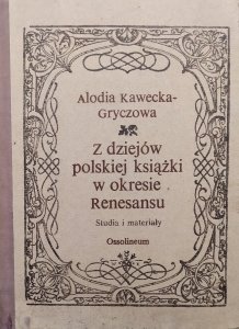 Alodia Kawecka-Gryczowa • Z dziejów polskiej książki w okresie Renesansu