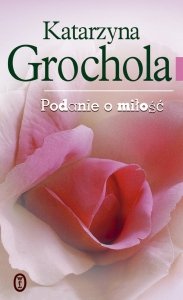 Katarzyna Grochola • Podanie o miłość 