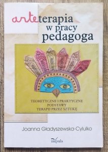 Joanna Gładyszewska-Cylulko • Arteterapia w pracy pedagoga