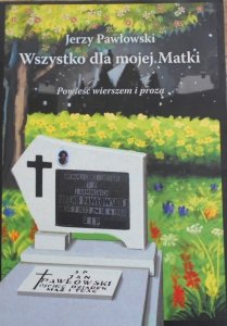 Jerzy Pawłowski • Wszystko dla mojej Matki x