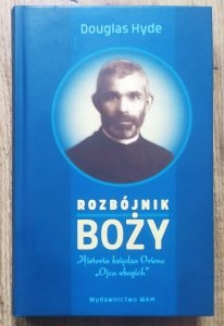 Douglas Hyde • Rozbójnik boży. Historia księdza Orione 'Ojca ubogich'