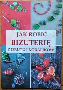 Magdalena Szwedkowicz-Kostrzewa • Jak robić biżuterię z drutu i koralików