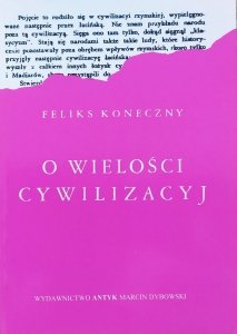 Feliks Koneczny • O wielości cywilizacyj
