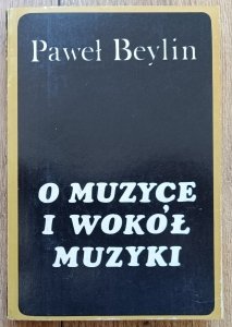 Paweł Beylin • O muzyce i wokół muzyki