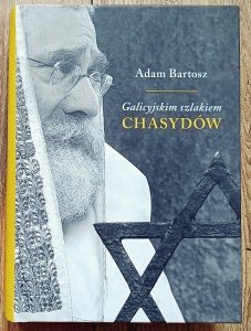 Adam Bartosz • Galicyjskim szlakiem chasydów