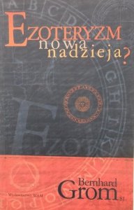 Bernhard Grom • Ezoteryzm, nowa nadzieja? 