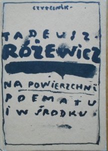 Tadeusz Różewicz • Na powierzchni poematu i w środku