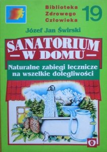 Jan Józef Świrski • Sanatorium w domu. Naturalne zabiegi lecznicze na wszelkie dolegliwości