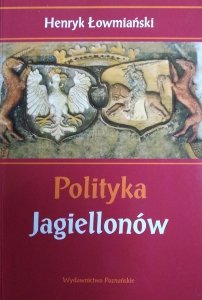 Henryk Łowmiański • Polityka Jagiellonów