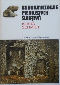 Klaus Schmidt • Budowniczowie pierwszych świątyń