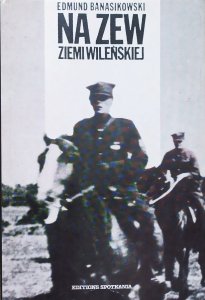 Edmund Banasikowski • Na zew ziemi wileńskiej