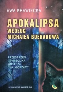 Ewa Krawiecka • Apokalipsa według Michaiła Bułhakowa. Przestrzeń i symbolika Mistrza i Małgorzaty