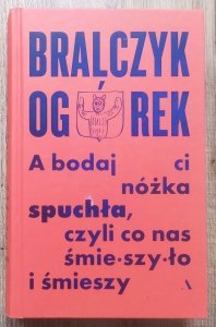 Jerzy Bralczyk, Michał Ogórek • A bodaj ci nóżka spuchła, czyli co nas śmieszyło i śmieszy