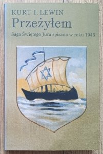 Kurt L. Lewin • Przeżyłem. Saga Świętego Jura spisana w roku 1946