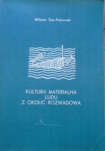 Wilhelm Gaj-Piotrowski • Kultura materialna ludu z okolic Rozwadowa