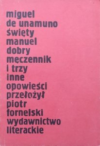 Miguel de Unamuno • Święty Manuel Dobry, męczennik i trzy inne opowieści