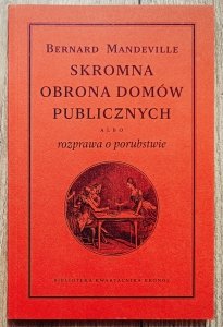 Bernard Mandeville • Skromna obrona domów publicznych albo rozprawa o porubstwie