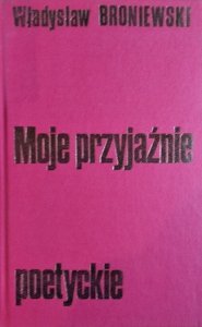 Władysław Broniewski • Moje przyjaźnie poetyckie