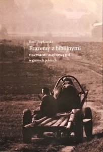 Emil Popławski • Frazemy z biblijnymi nazwami osobowymi w gwarach polskich