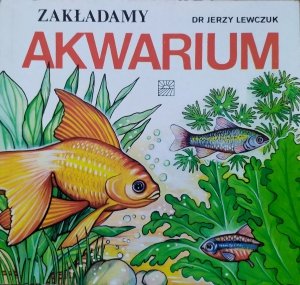 Jerzy Lewczuk • Zakładamy akwarium