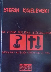 Stefan Kisielewski • Na czym polega socjalizm. Stosunki kościół-państwo w PRL