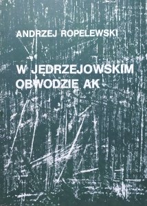 Andrzej Ropelewski 'Karaś' • W jędrzejowskim obwodzie AK