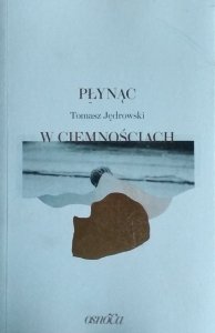 Tomasz Jędrowski • Płynąc w ciemnościach