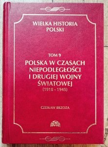 Polska w czasach niepodległości i drugiej wojny światowej 1918-1945. Wielka historia Polski 9