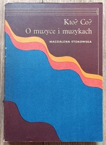Magdalena Stokowska • Kto? co? O muzyce i muzykach