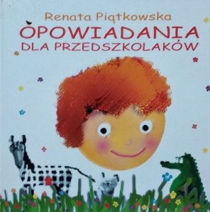 Renata Piątkowska • Opowiadania dla przedszkolaków 