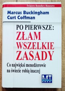 Marcus Buckingham • Po pierwsze: złam wszelkie zasady