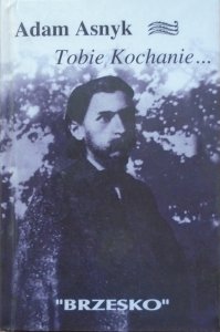 Adam Asnyk • Tobie, Kochanie...