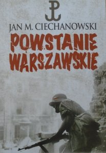 Jan M. Ciechanowski • Powstanie Warszawskie