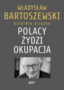 Władysław Bartoszewski • Polacy - Żydzi - okupacja. Fakty. Postawy. Refleksje