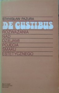Stanisław Pazura • De gustibus. Rozważania nad dziejami pojęcia smaku estetycznego