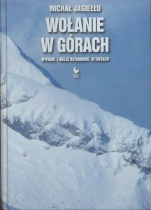 Michał Jagiełło • Wołanie w górach. Wypadki i akcje ratunkowe w Tatrach